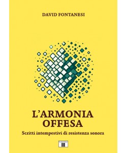 L'ARMONIA OFFESA. Scritti intempestivi di resistenza sonora